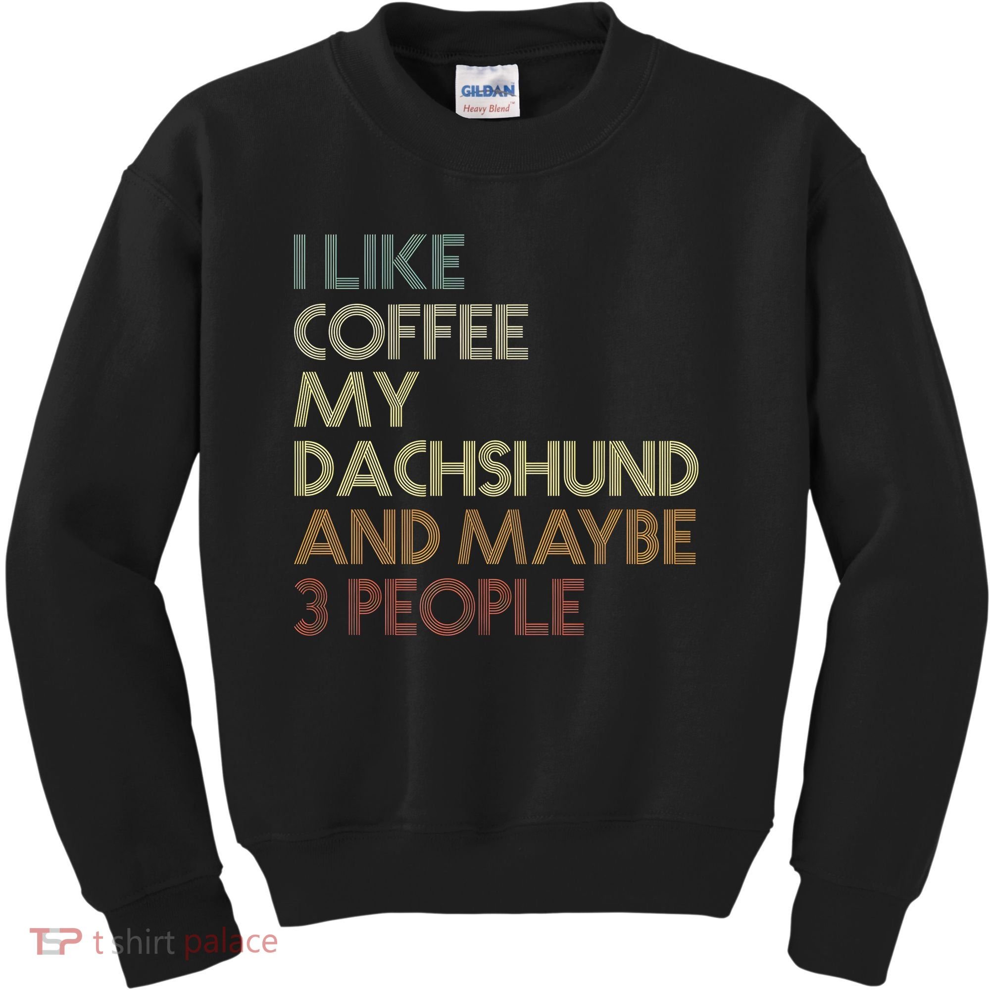 I Like Coffee My Dachshund And Maybe 3 People Kids Sweatshirt