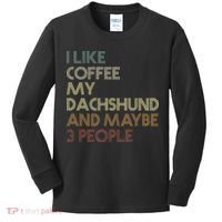 I Like Coffee My Dachshund And Maybe 3 People Kids Long Sleeve Shirt thumb 0