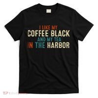 I Like Coffee Black And My Tea In The Harbor T-Shirt thumb 0