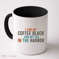 I Like Coffee Black And My Tea In The Harbor Coffee Mug thumb 0
