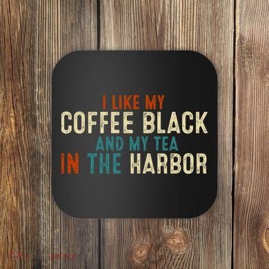 I Like Coffee Black And My Tea In The Harbor Coaster