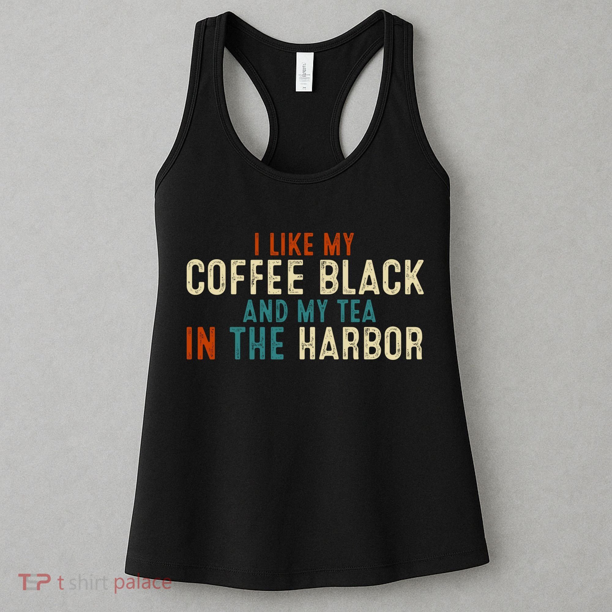 I Like Coffee Black And My Tea In The Harbor Women's Tank Top