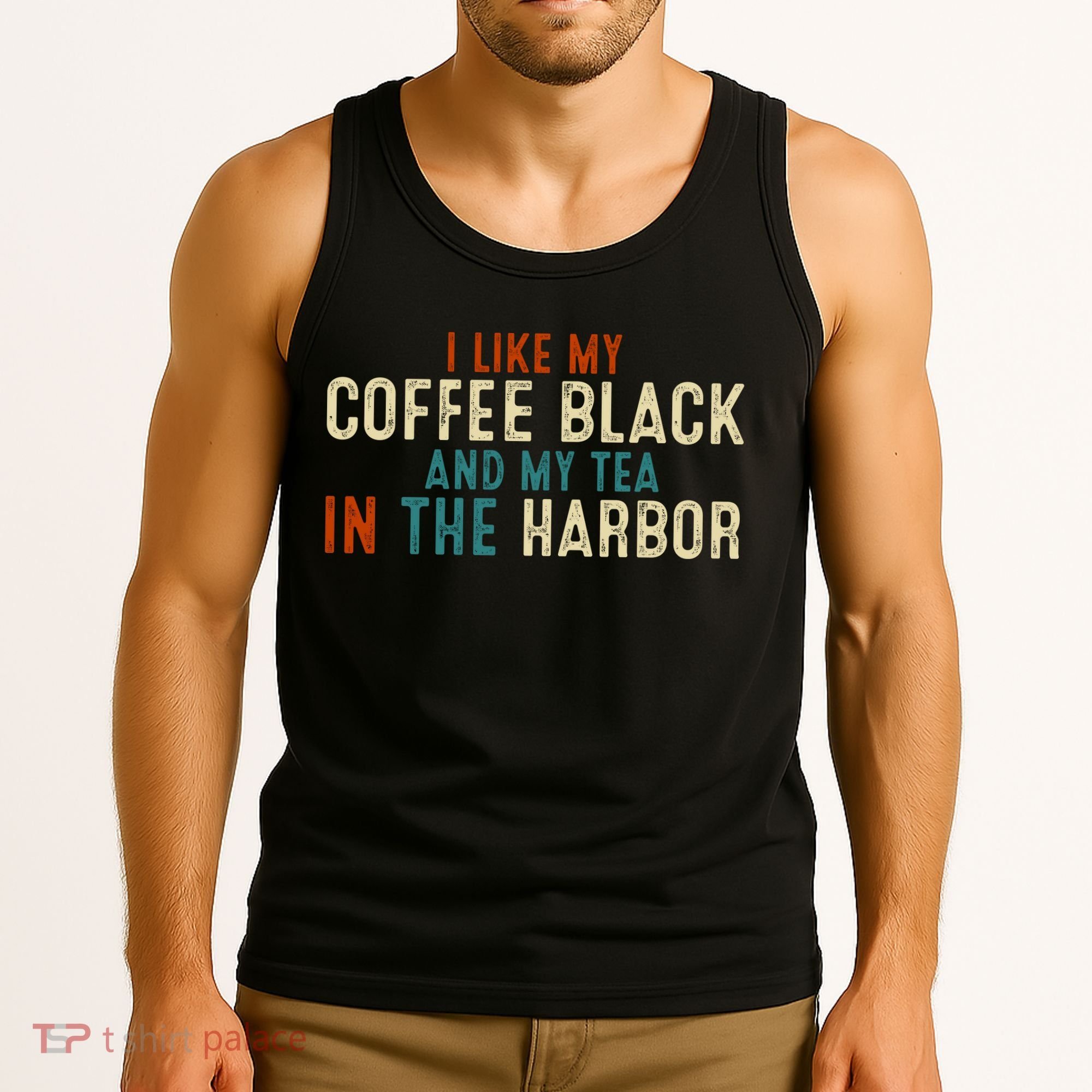 I Like Coffee Black And My Tea In The Harbor Tank Top