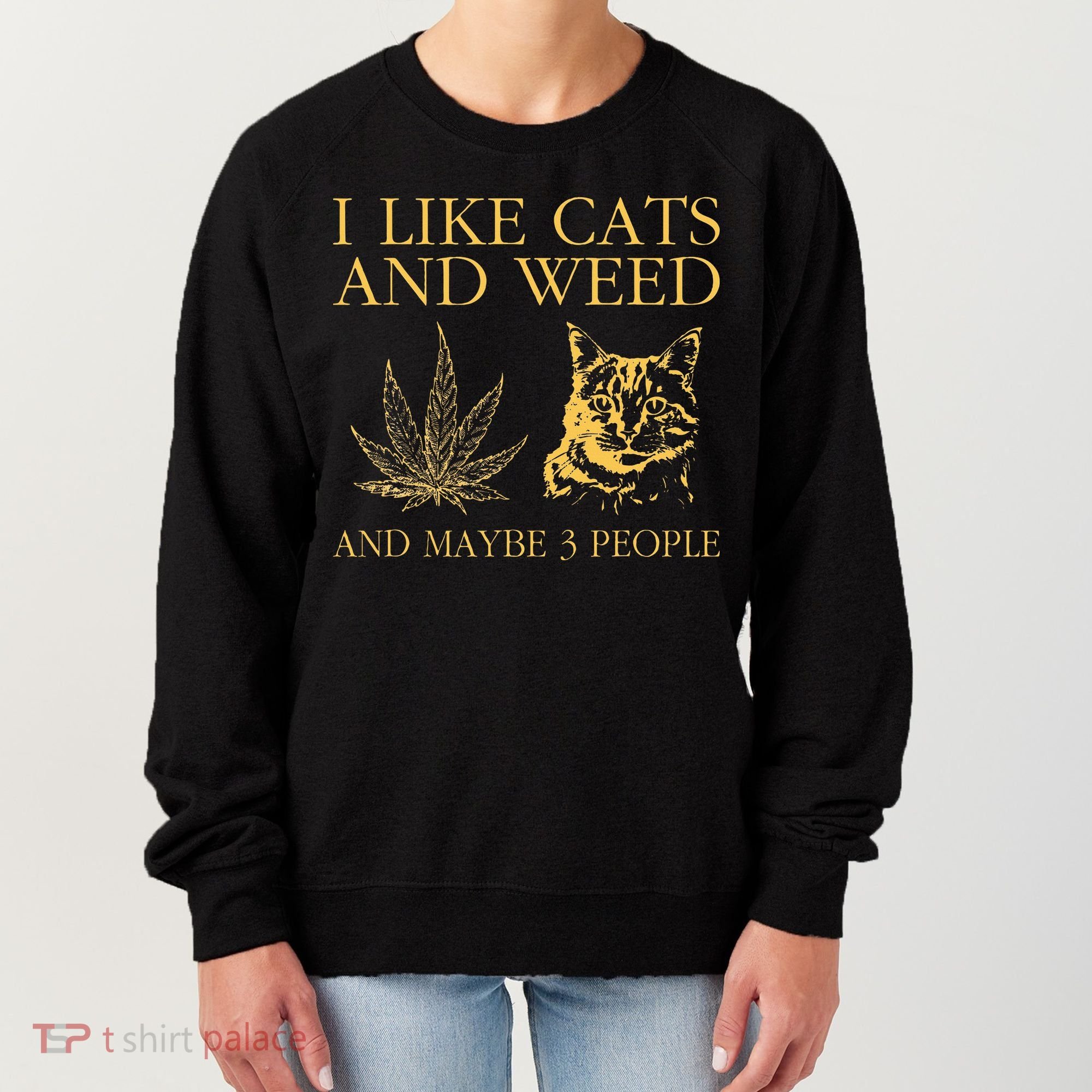I Like Cats And Weed And Maybe 3 People Women's Sweatshirt