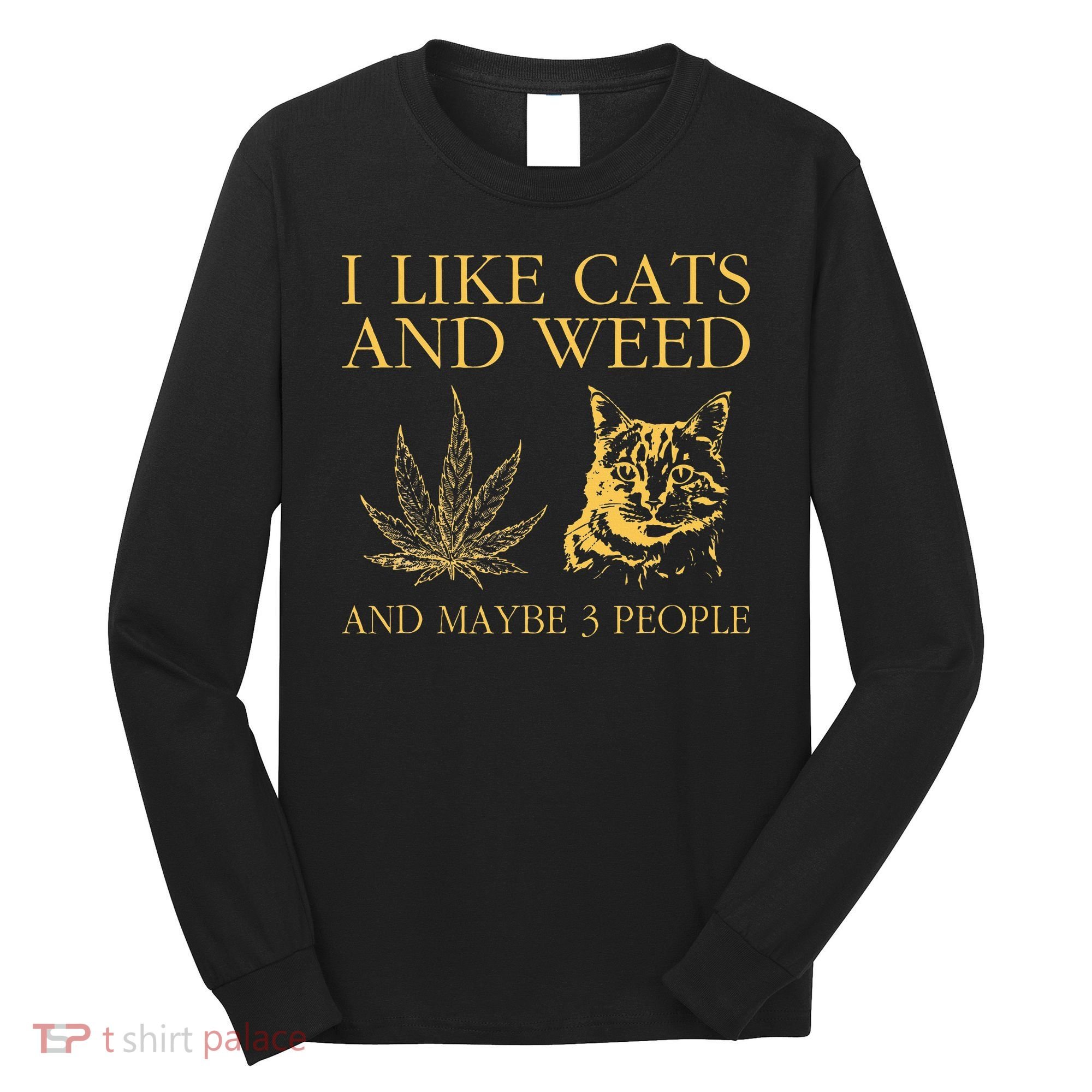 I Like Cats And Weed And Maybe 3 People Long Sleeve Shirt