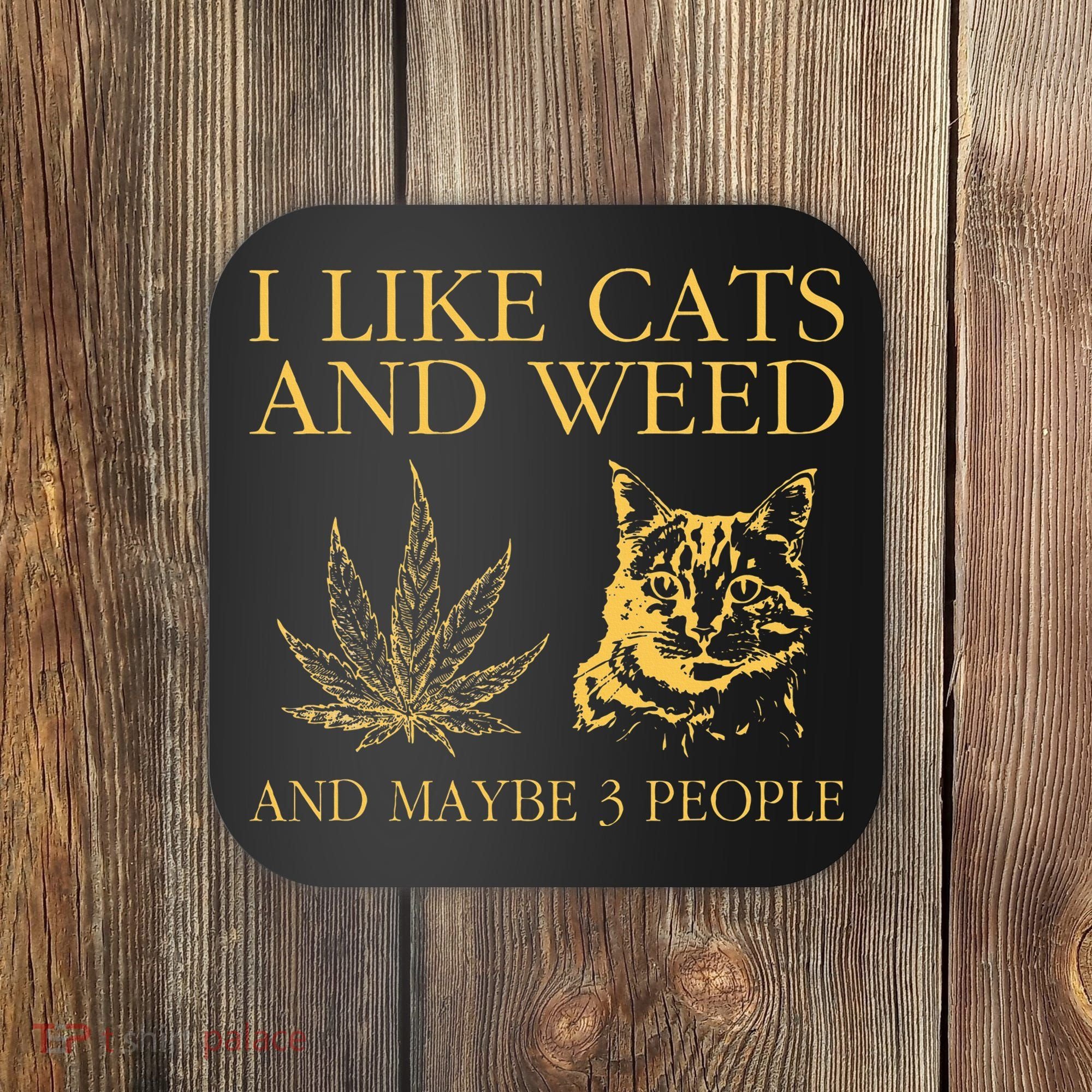 I Like Cats And Weed And Maybe 3 People Coaster