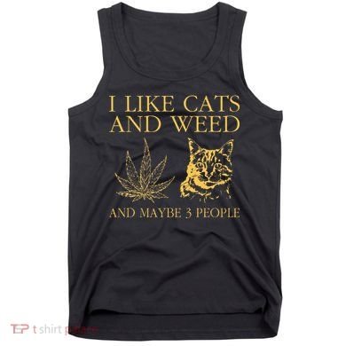 I Like Cats And Weed And Maybe 3 People Tank Top