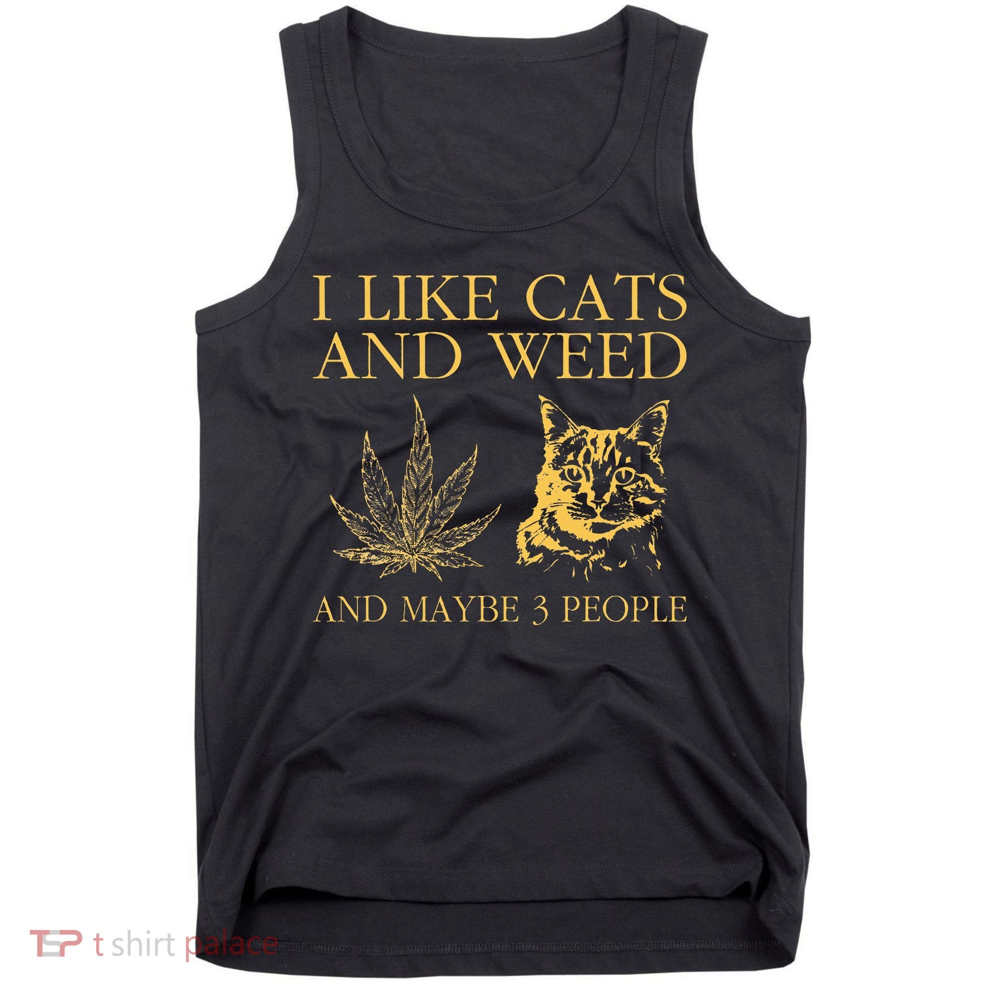 I Like Cats And Weed And Maybe 3 People Tank Top