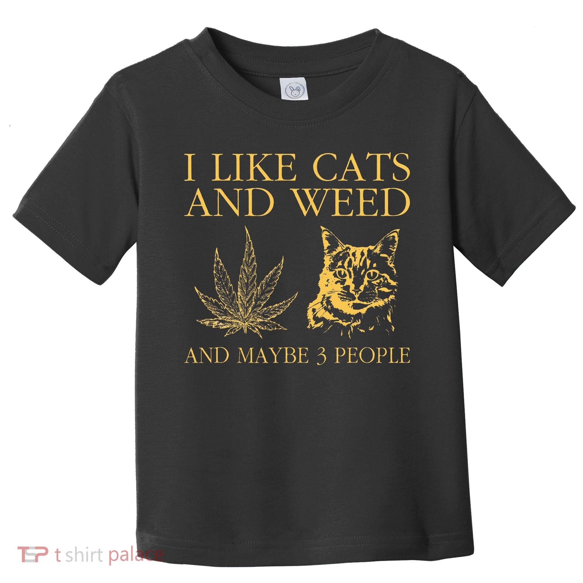 I Like Cats And Weed And Maybe 3 People Toddler T-Shirt