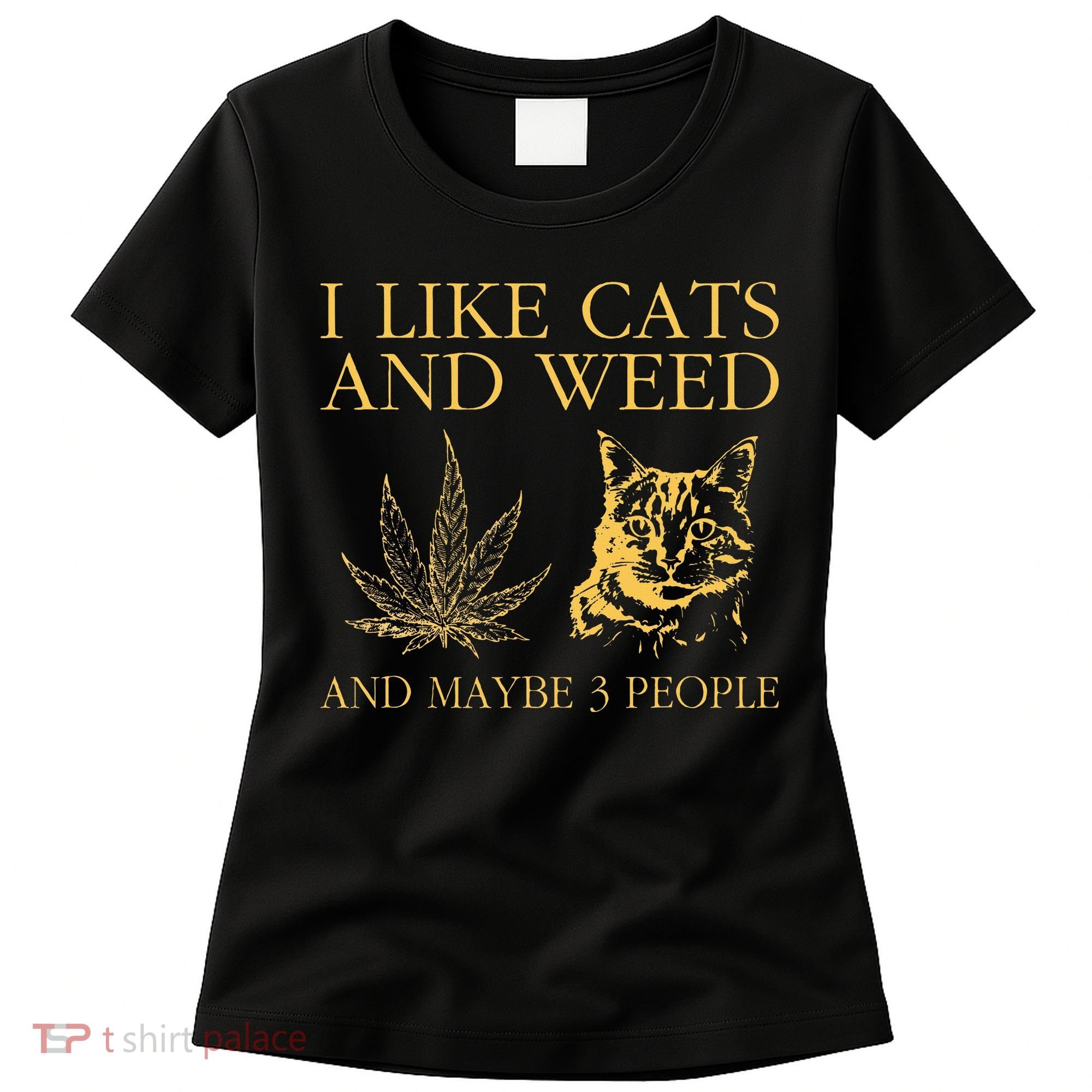 I Like Cats And Weed And Maybe 3 People Women's T-Shirt