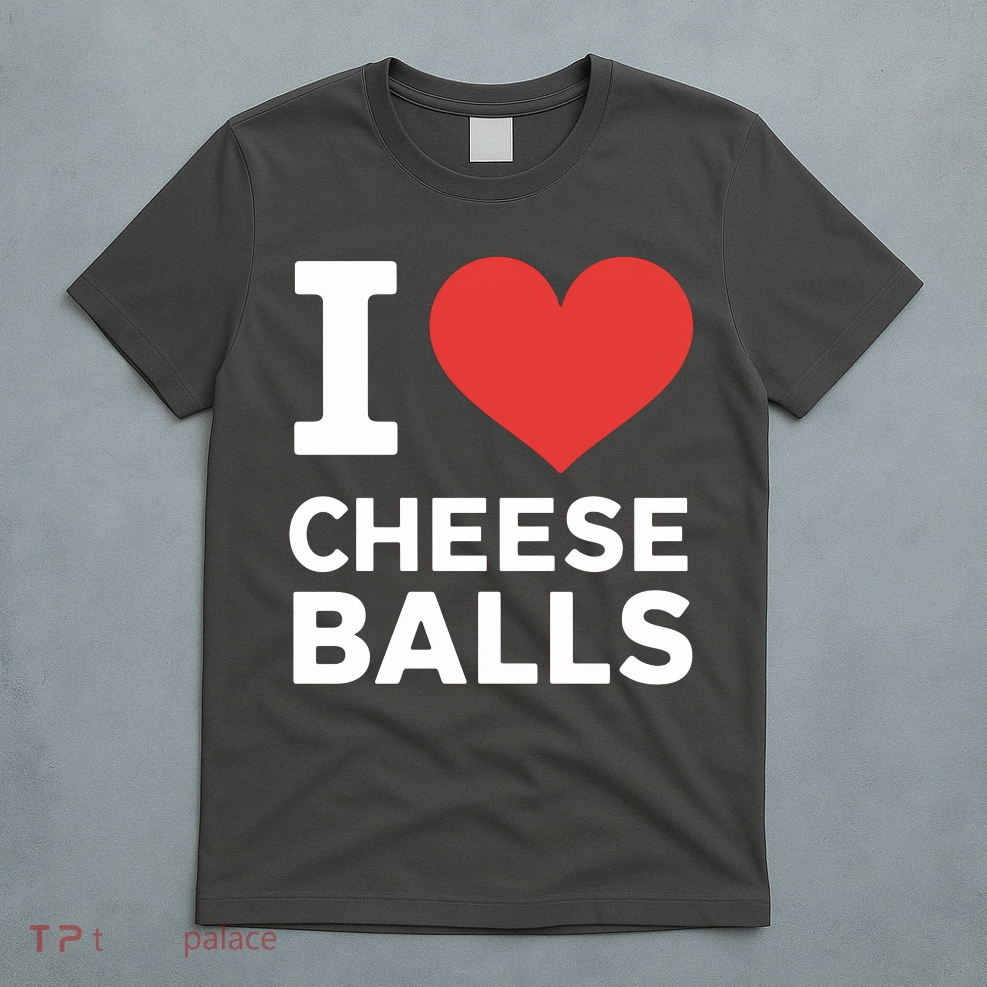 I Love Cheese Balls Funny Foodie Funny Cheese Ball Lover T-Shirt