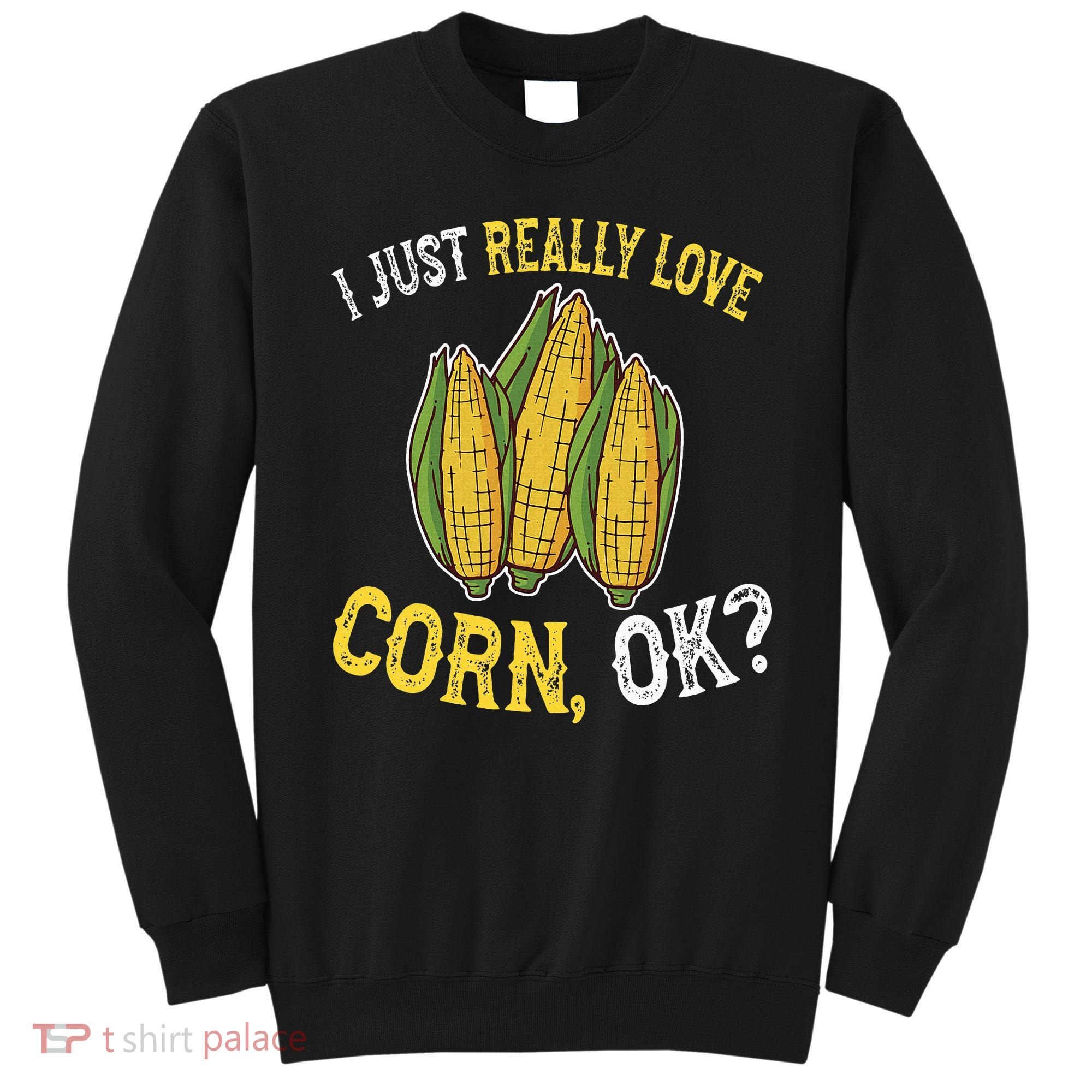 I Love Corn OK Cute And Funny Corn On The Cob Sweatshirt