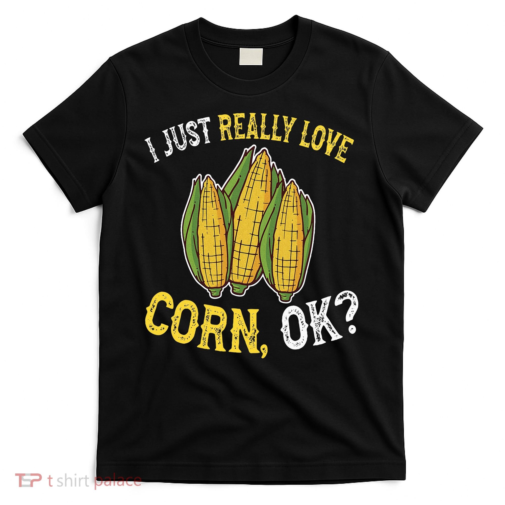 I Love Corn OK Cute And Funny Corn On The Cob T-Shirt