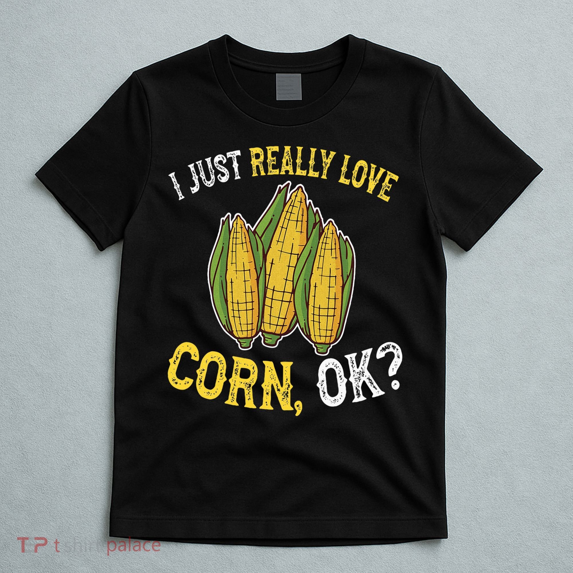I Love Corn OK Cute And Funny Corn On The Cob T-Shirt