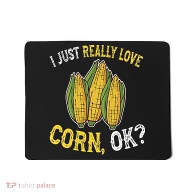 I Love Corn OK Cute And Funny Corn On The Cob Mousepad