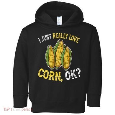 I Love Corn OK Cute And Funny Corn On The Cob Toddler Hoodie