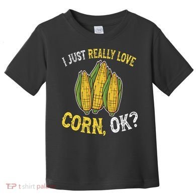 I Love Corn OK Cute And Funny Corn On The Cob Toddler T-Shirt
