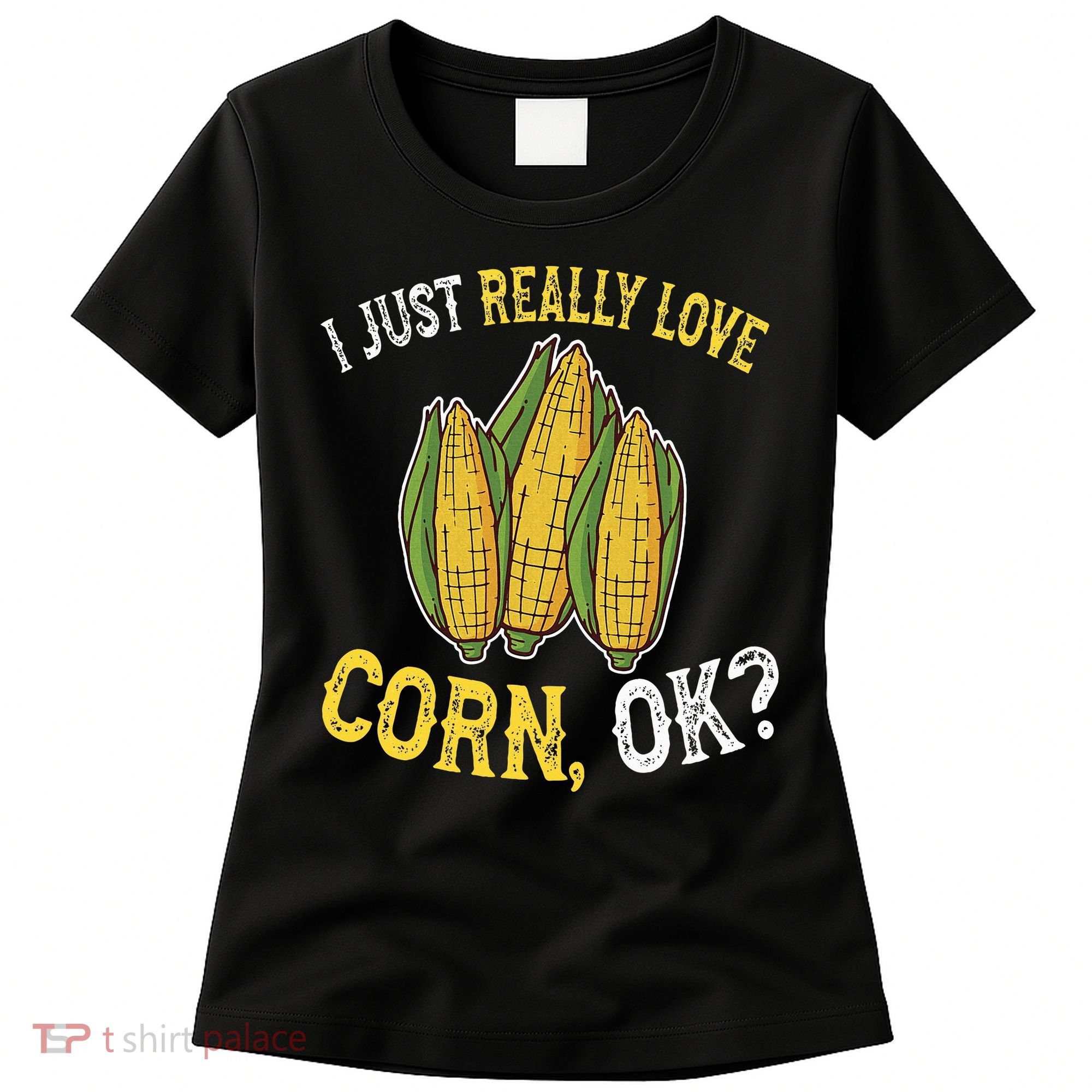 I Love Corn OK Cute And Funny Corn On The Cob Women's T-Shirt