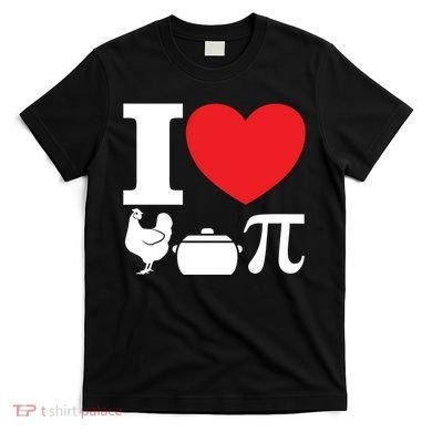 I Love Chicken Pot Pi Pie Day Math Great Gift T-Shirt