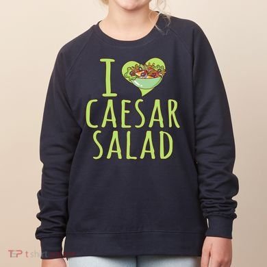I Love Caesar Salad Funny Caesar Salad Vegetable Lover Women's Sweatshirt