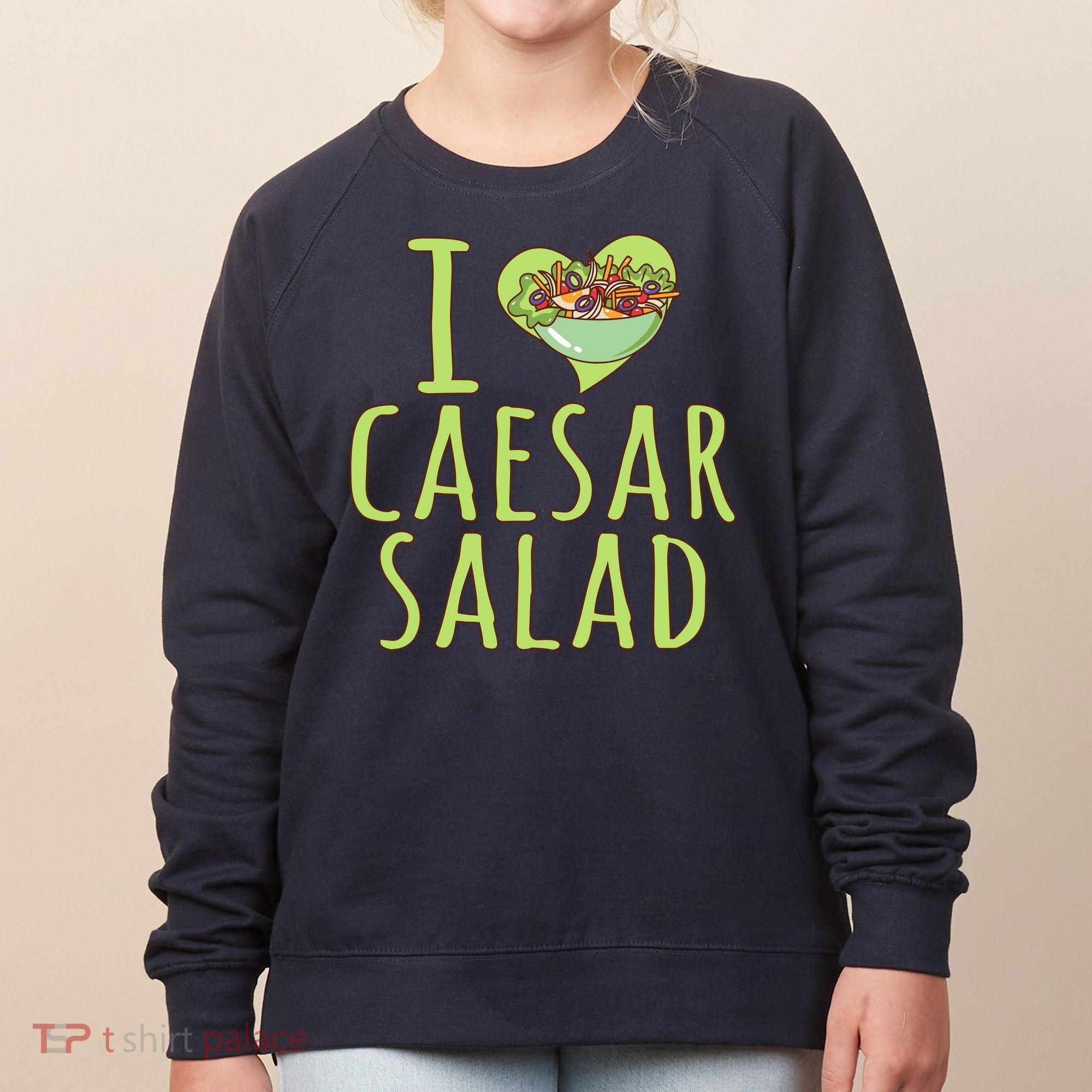 I Love Caesar Salad Funny Caesar Salad Vegetable Lover Women's Sweatshirt