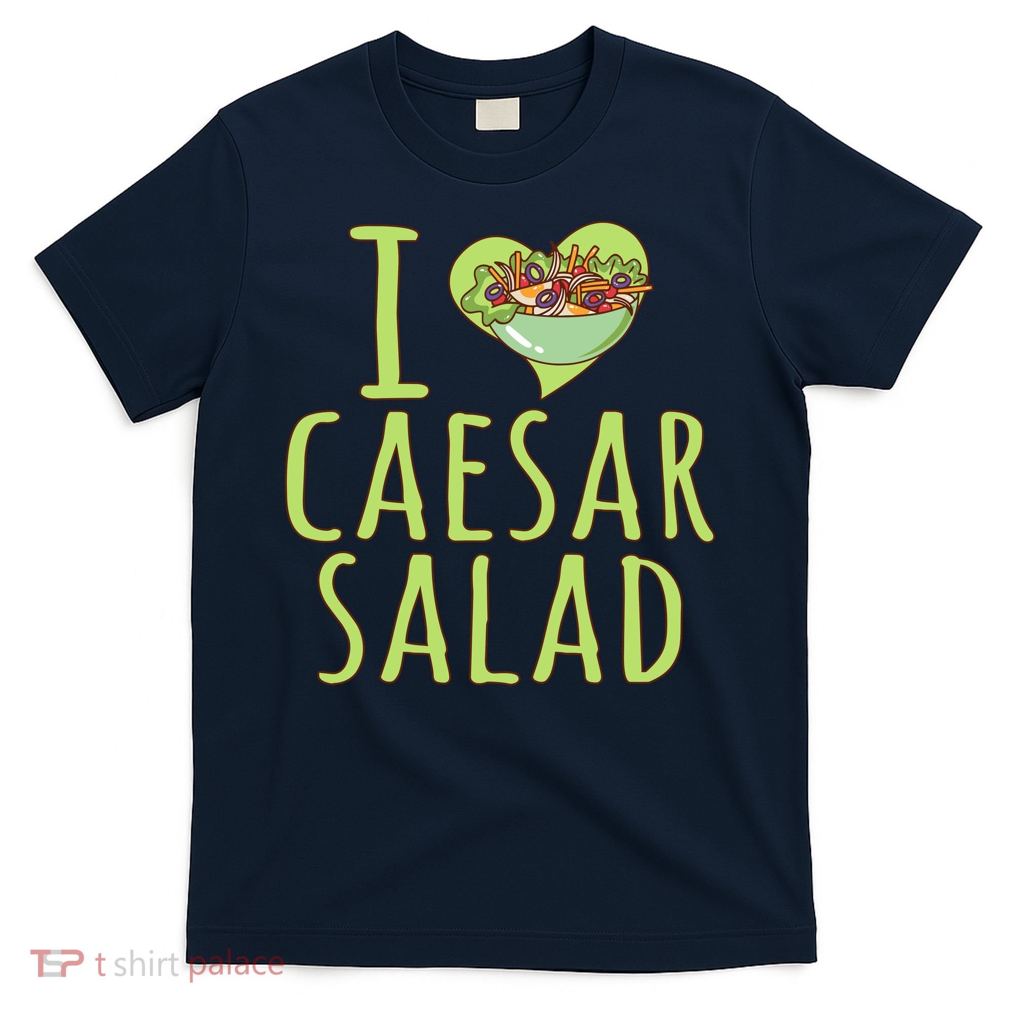 I Love Caesar Salad Funny Caesar Salad Vegetable Lover T-Shirt
