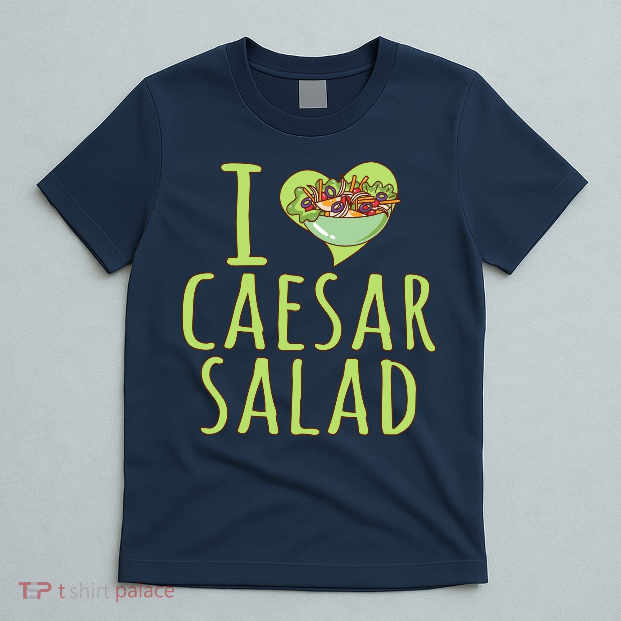 I Love Caesar Salad Funny Caesar Salad Vegetable Lover T-Shirt