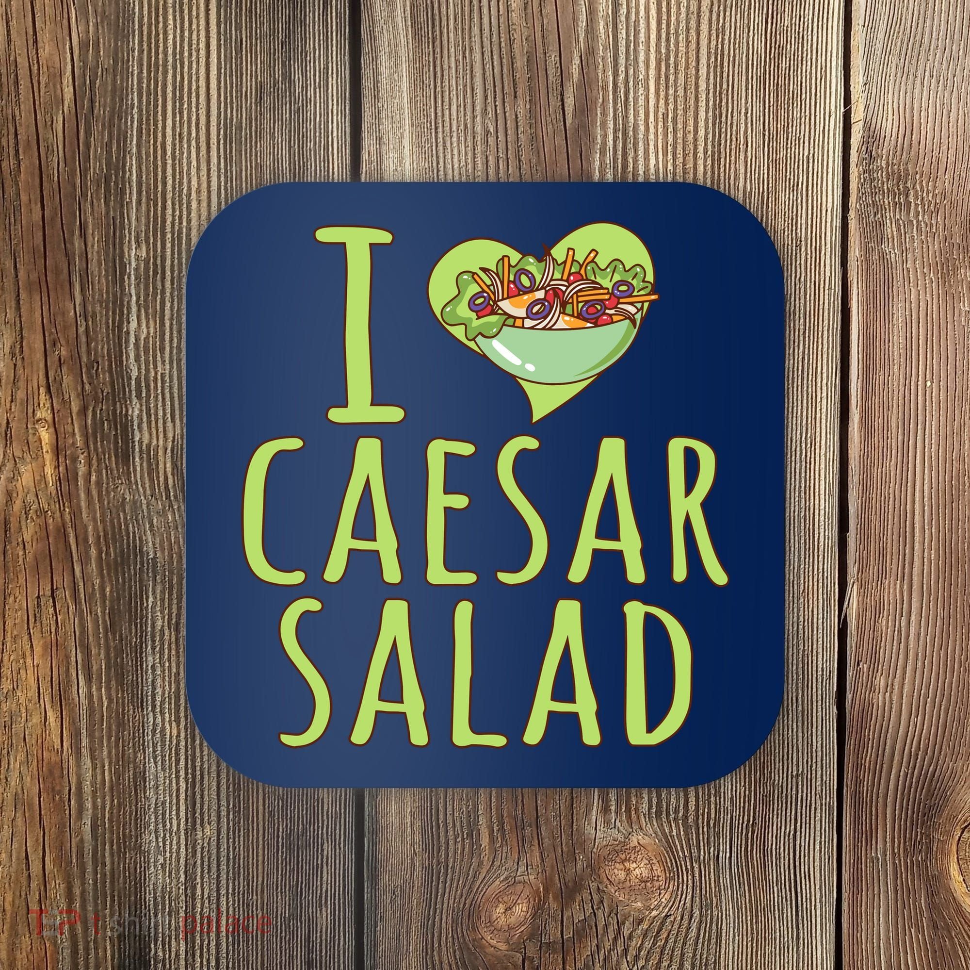I Love Caesar Salad Funny Caesar Salad Vegetable Lover Coaster