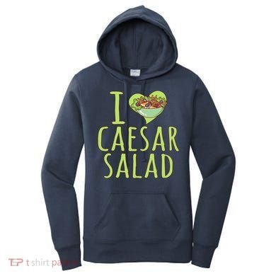 I Love Caesar Salad Funny Caesar Salad Vegetable Lover Women's Hoodie