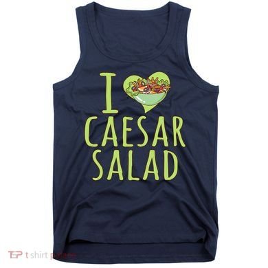 I Love Caesar Salad Funny Caesar Salad Vegetable Lover Tank Top
