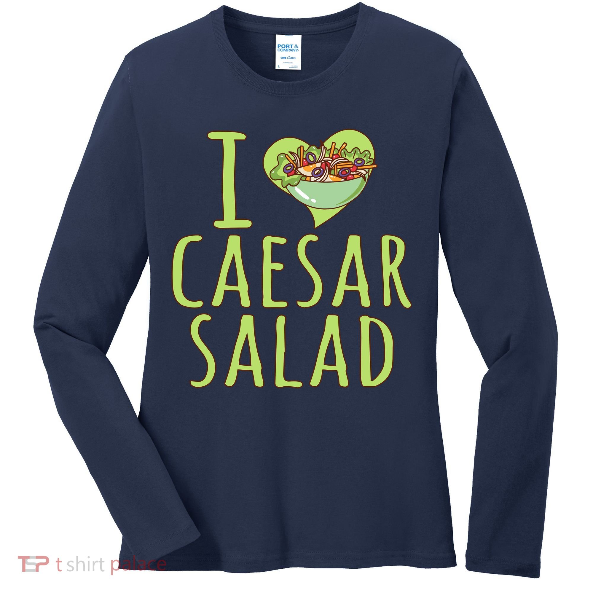 I Love Caesar Salad Funny Caesar Salad Vegetable Lover Women's Long Sleeve Shirt