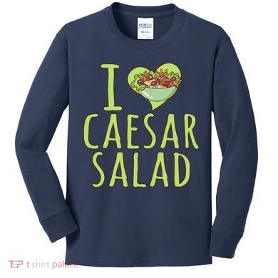 I Love Caesar Salad Funny Caesar Salad Vegetable Lover Kids Long Sleeve Shirt