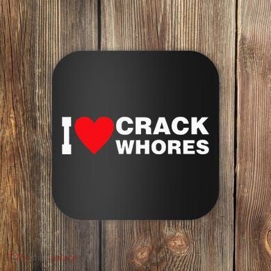 I Love Crack Whores Apparel Coaster