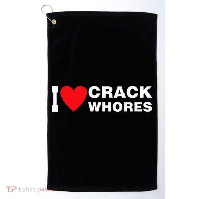 I Love Crack Whores Apparel Golf Towel