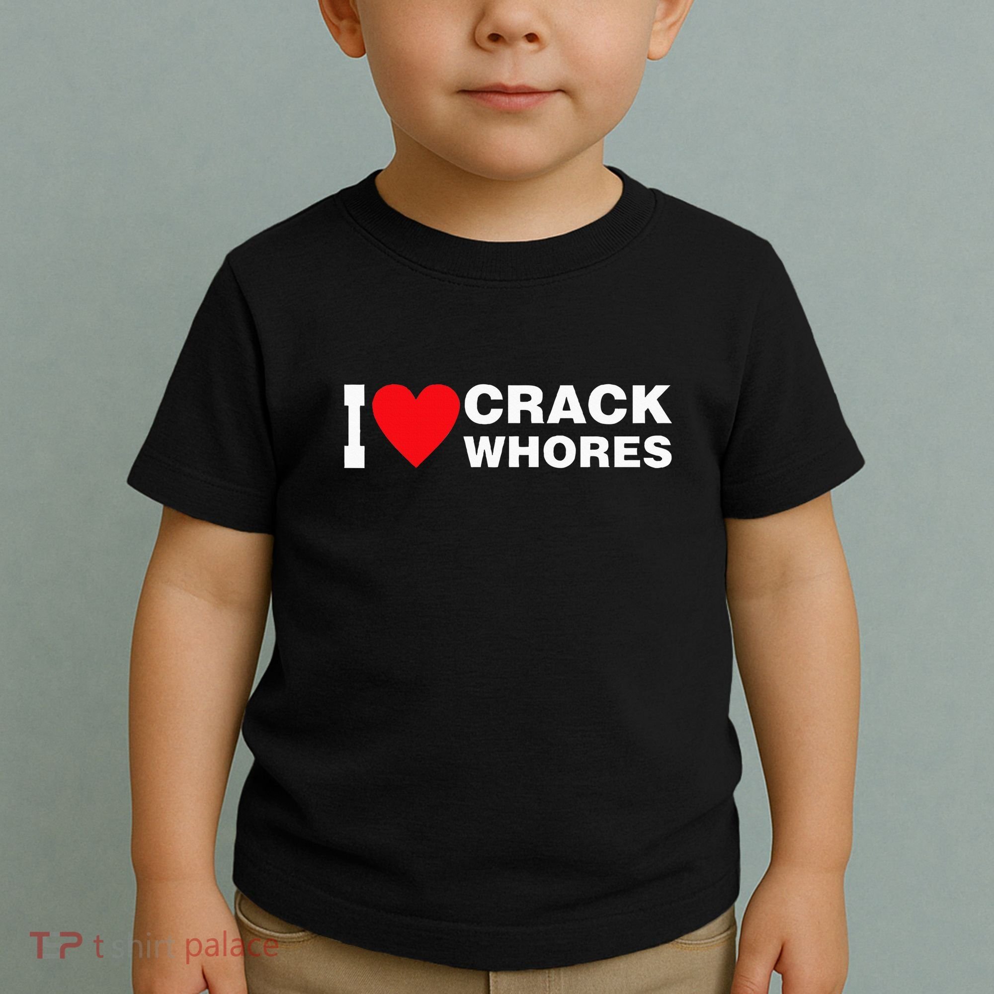 I Love Crack Whores Apparel Toddler T-Shirt