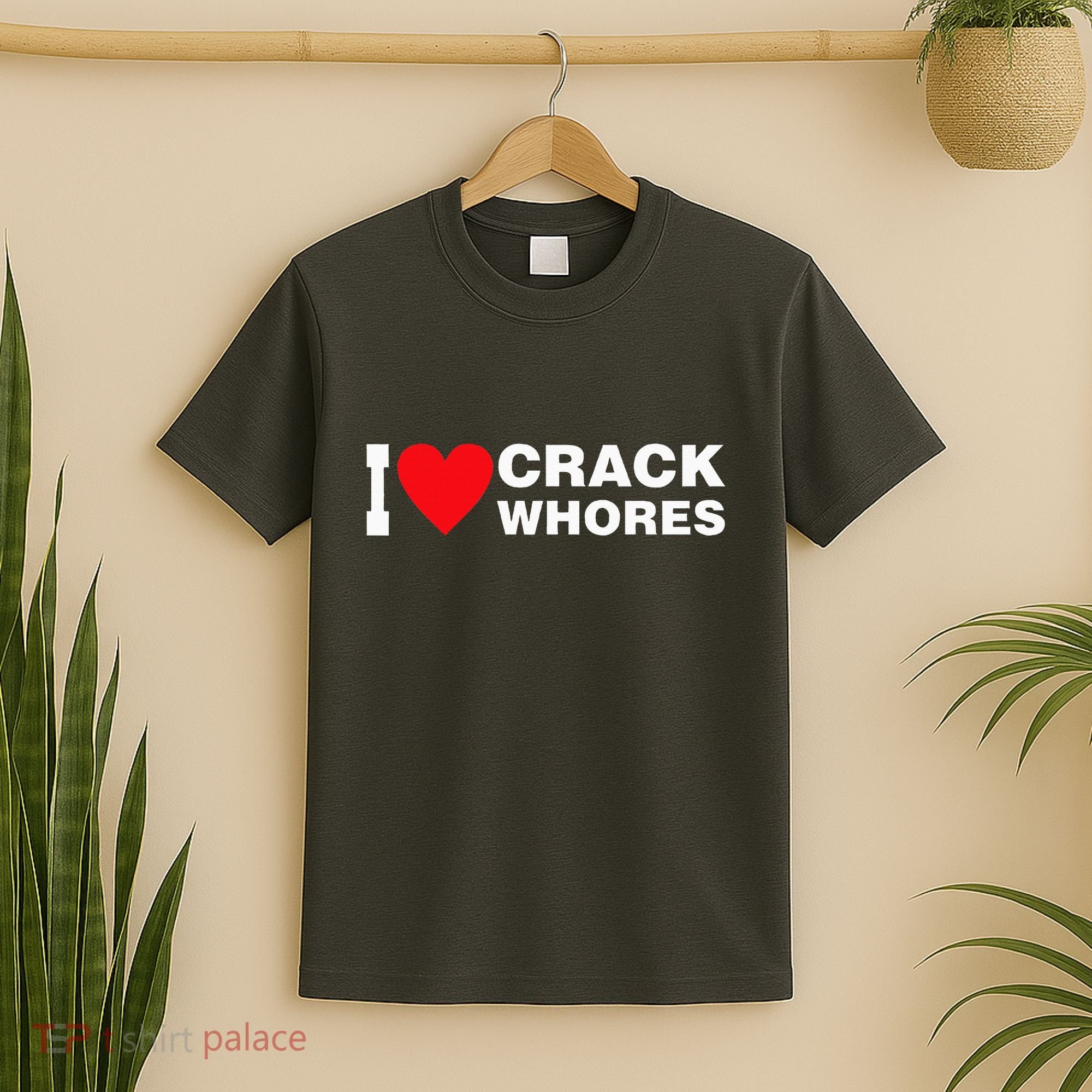 I Love Crack Whores Apparel T-Shirt