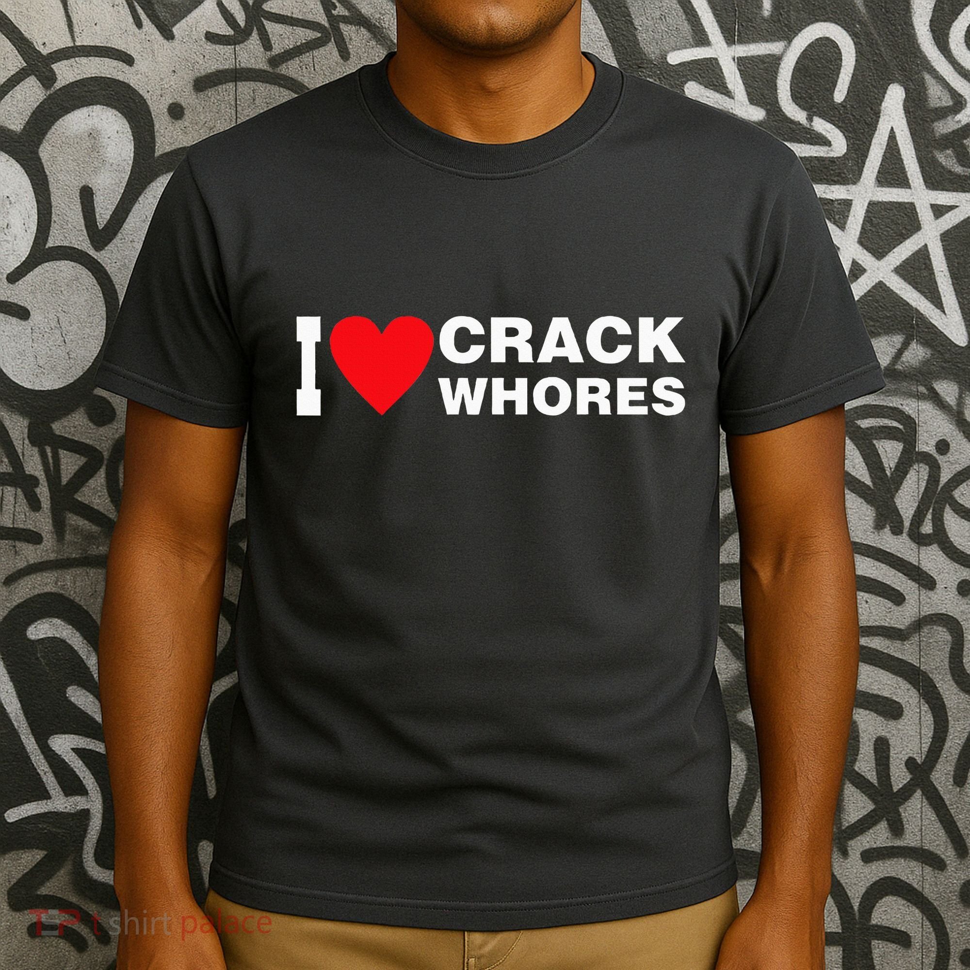 I Love Crack Whores Apparel T-Shirt