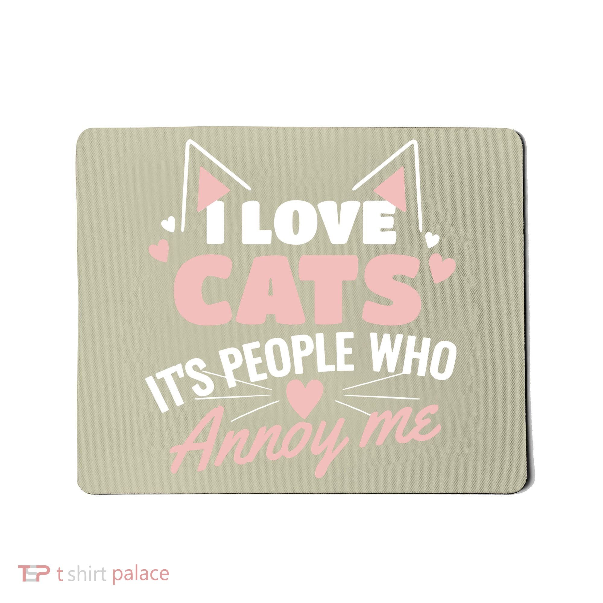 I Love Cats It Is People Who Annoy Me Animals Cute Cat Mousepad