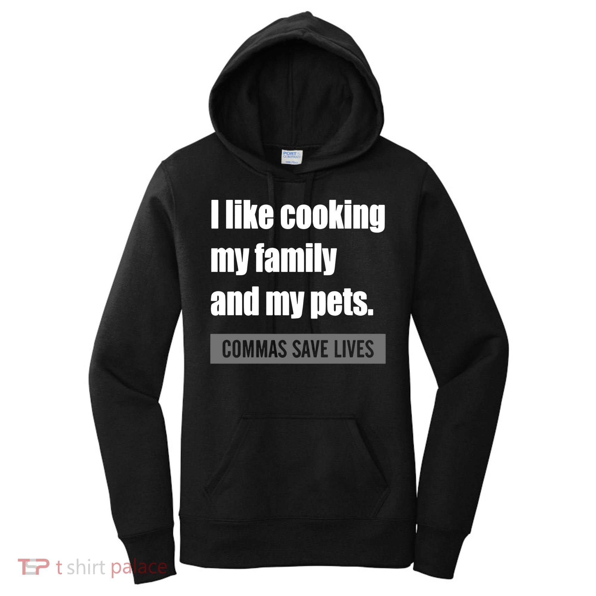 I Like Cooking My Fameaningful Giftmily And My Pets Commas Save Lives Cool Gift Women's Hoodie