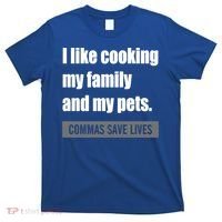 I Like Cooking My Fameaningful Giftmily And My Pets Commas Save Lives Cool Gift T-Shirt thumb 0