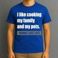 I Like Cooking My Fameaningful Giftmily And My Pets Commas Save Lives Cool Gift T-Shirt thumb 3
