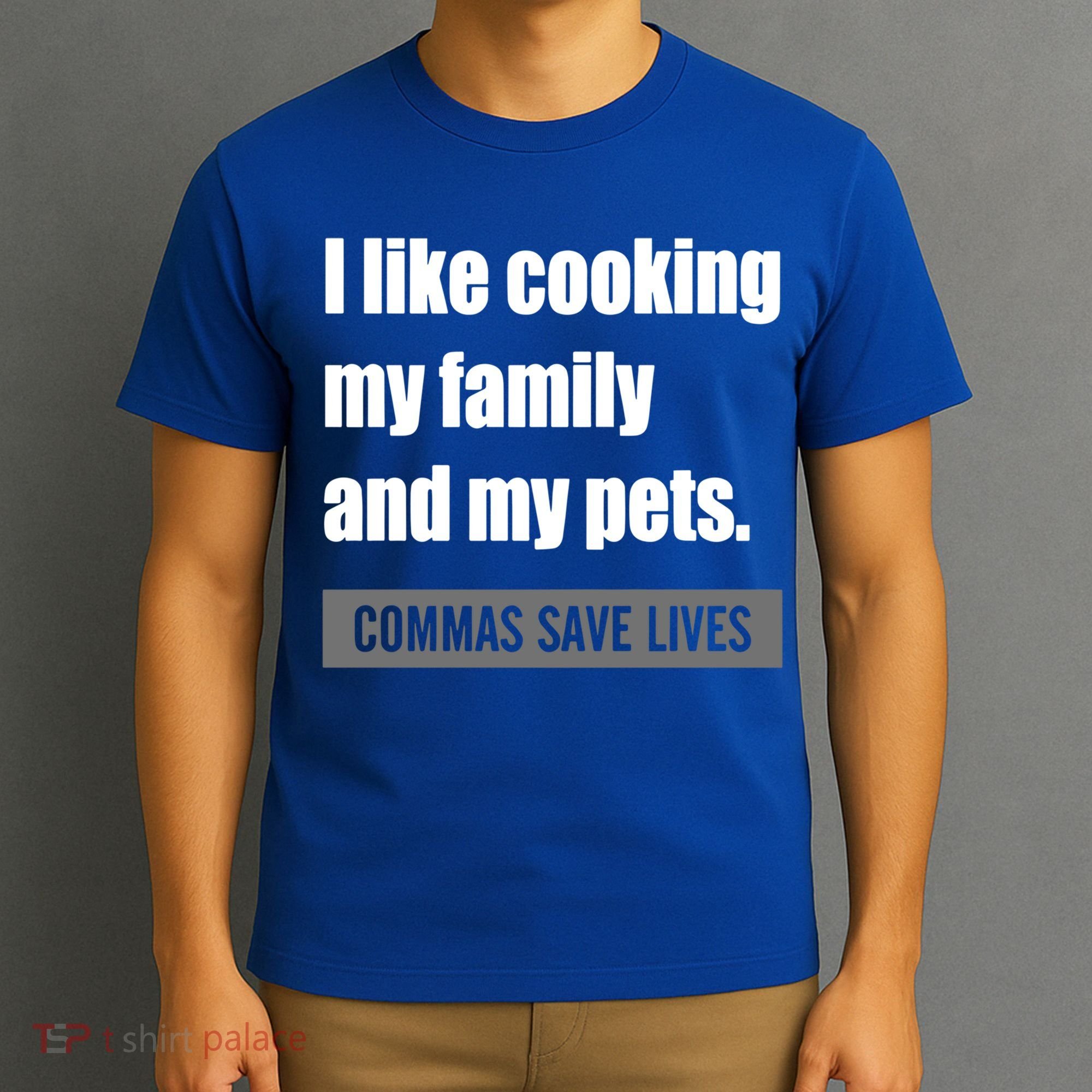 I Like Cooking My Fameaningful Giftmily And My Pets Commas Save Lives Cool Gift T-Shirt
