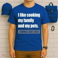 I Like Cooking My Fameaningful Giftmily And My Pets Commas Save Lives Cool Gift T-Shirt thumb 6