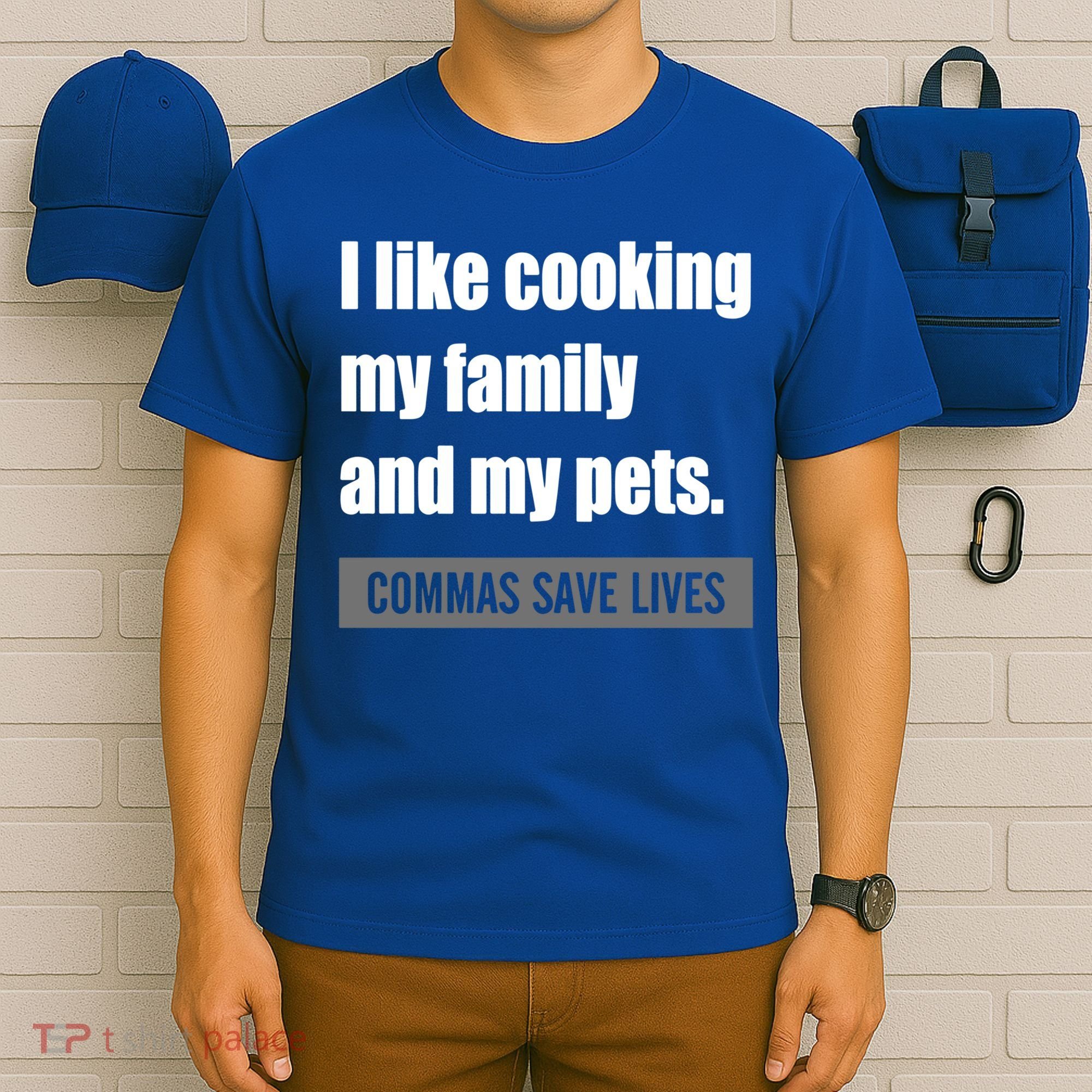 I Like Cooking My Fameaningful Giftmily And My Pets Commas Save Lives Cool Gift T-Shirt