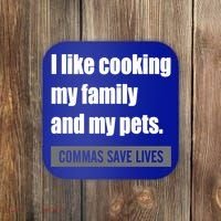 I Like Cooking My Fameaningful Giftmily And My Pets Commas Save Lives Cool Gift Coaster thumb 0