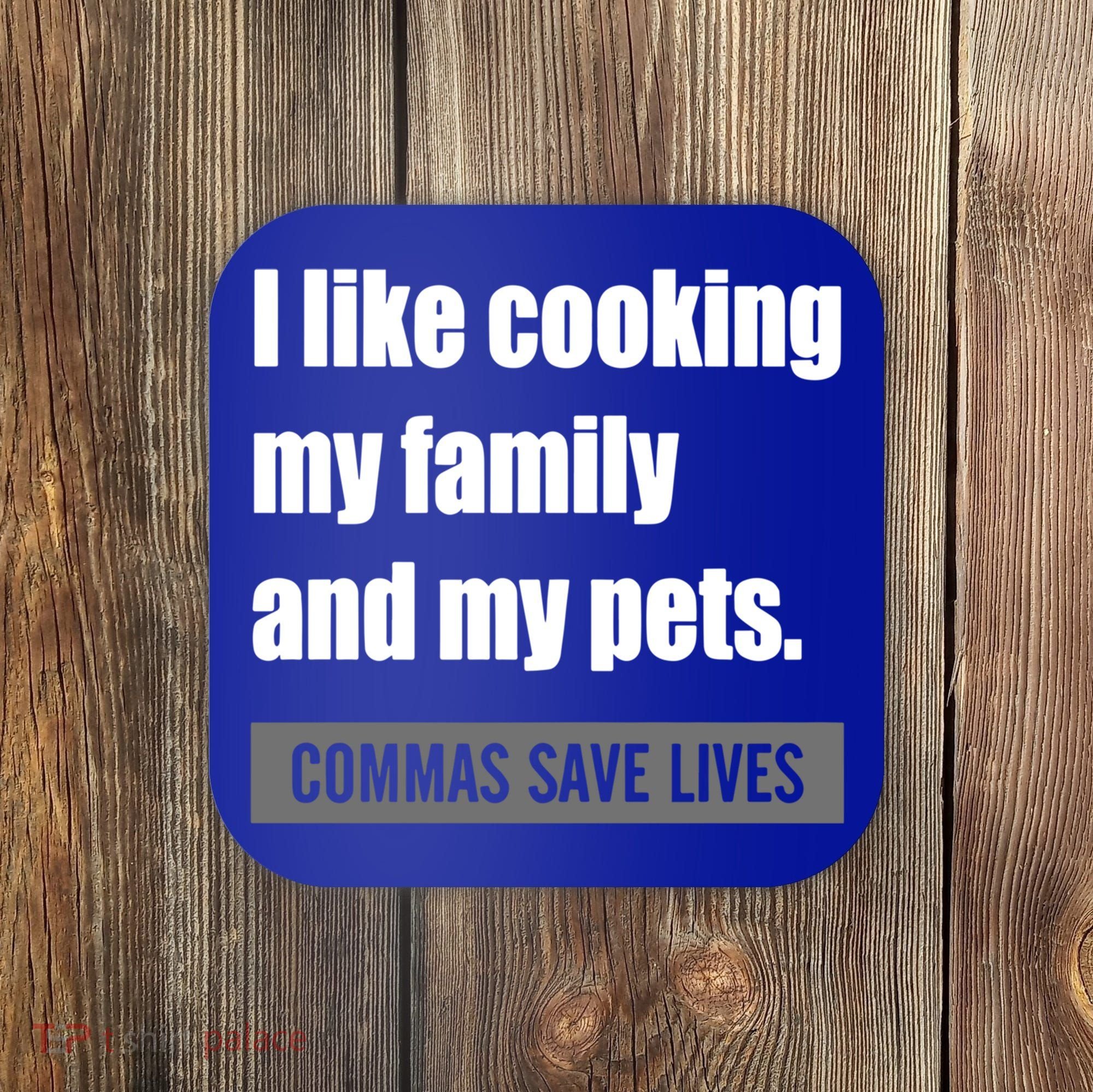 I Like Cooking My Fameaningful Giftmily And My Pets Commas Save Lives Cool Gift Coaster