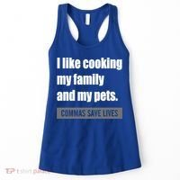 I Like Cooking My Fameaningful Giftmily And My Pets Commas Save Lives Cool Gift Women's Tank Top thumb 0