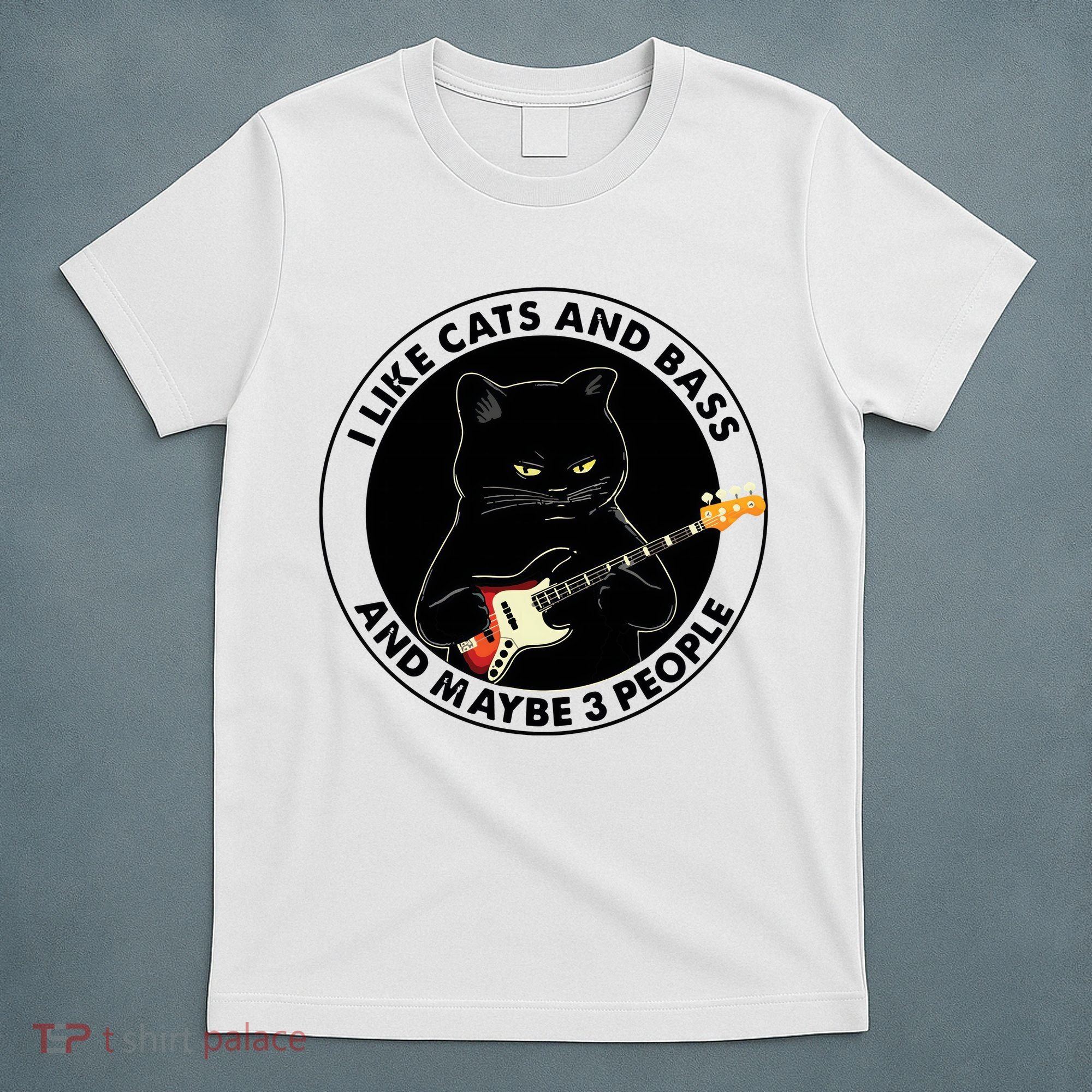 I Like Cats And Bass And Maybe 3 People Bass Guitar Player T-Shirt