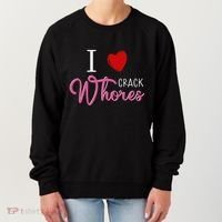 I Love Crack Whores Women's Sweatshirt thumb 0