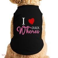 I Love Crack Whores Doggie Tank thumb 0